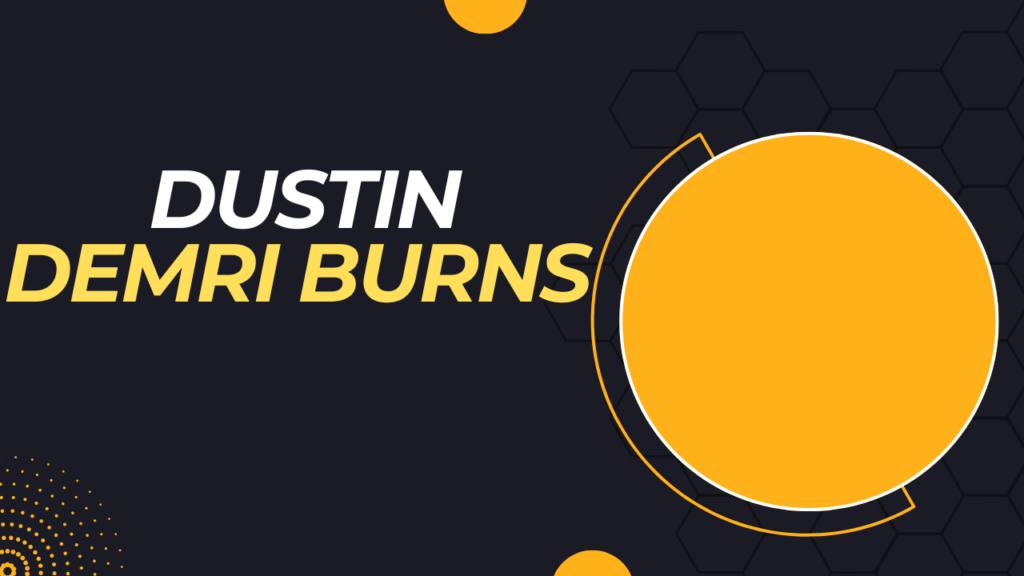 Dustin Demri Burns’s net worth and Journey to Success