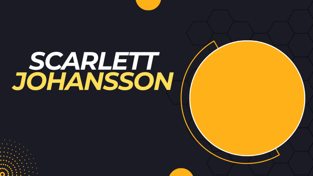 Scarlett Johansson’s Journey to Success and Net Worth